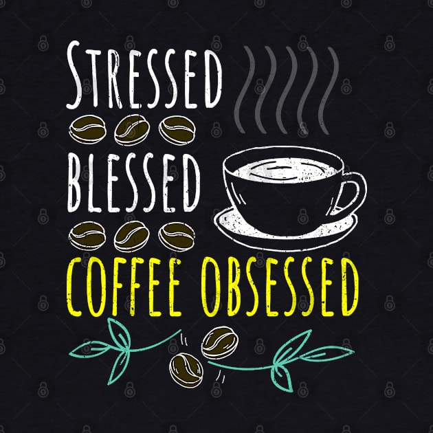 Stressed Blessed Coffee Obsessed Black Coffee by PositiveMindTee